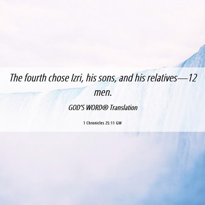 Picture 06 - 1 Chronicles 25:11 GW - The fourth chose Izri, his sons, and his - Bible Verse Picture