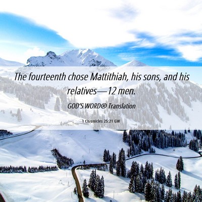 Picture 06 - 1 Chronicles 25:21 GW - The fourteenth chose Mattithiah, his sons, and - Bible Verse Picture