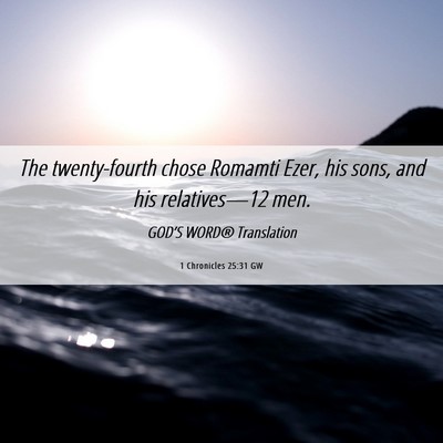 Picture 06 - 1 Chronicles 25:31 GW - The twenty-fourth chose Romamti Ezer, his sons, - Bible Verse Picture