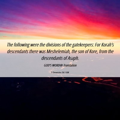 Picture 06 - 1 Chronicles 26:1 GW - The following were the divisions of the - Bible Verse Picture