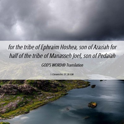 Picture 06 - 1 Chronicles 27:20 GW - for the tribe of Ephraim Hoshea, son of Azaziah - Bible Verse Picture