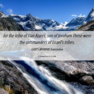 Picture 06 - 1 Chronicles 27:22 GW - for the tribe of Dan Azarel, son of Jeroham These - Bible Verse Picture