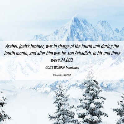 Picture 06 - 1 Chronicles 27:7 GW - Asahel, Joab’s brother, was in charge of the - Bible Verse Picture