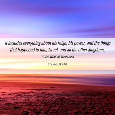 Picture 06 - 1 Chronicles 29:30 GW - It includes everything about his reign, his - Bible Verse Picture