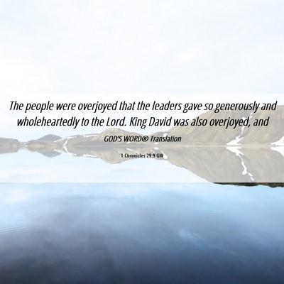 Picture 06 - 1 Chronicles 29:9 GW - The people were overjoyed that the leaders gave - Bible Verse Picture