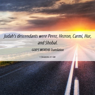 Picture 06 - 1 Chronicles 4:1 GW - Judah’s descendants were Perez, Hezron, Carmi, - Bible Verse Picture