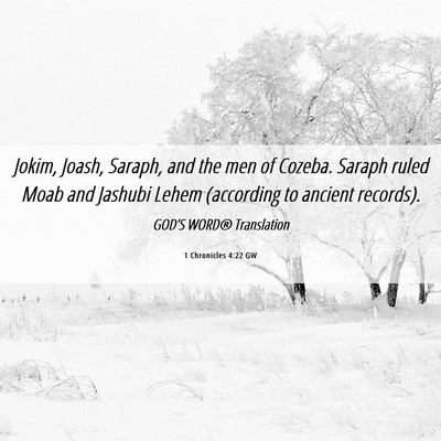 Picture 06 - 1 Chronicles 4:22 GW - Jokim, Joash, Saraph, and the men of Cozeba. - Bible Verse Picture