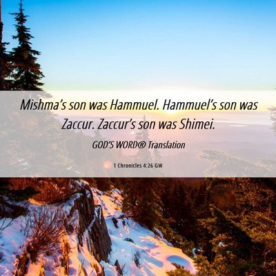 Picture 06 - 1 Chronicles 4:26 GW - Mishma’s son was Hammuel. Hammuel’s son was - Bible Verse Picture
