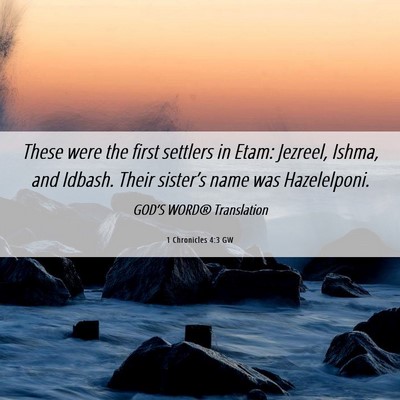 Picture 06 - 1 Chronicles 4:3 GW - These were the first settlers in Etam: Jezreel, - Bible Verse Picture