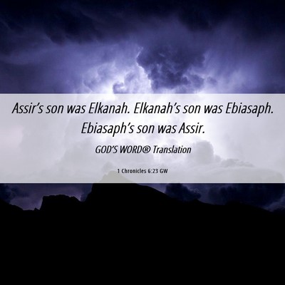 Picture 06 - 1 Chronicles 6:23 GW - Assir’s son was Elkanah. Elkanah’s son was - Bible Verse Picture