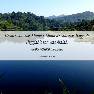 Picture 06 - 1 Chronicles 6:30 GW - Uzzah’s son was Shimea. Shimea’s son was - Bible Verse Picture