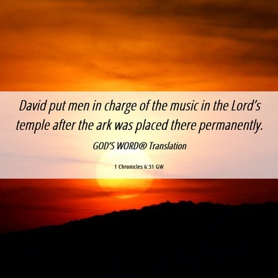 Picture 06 - 1 Chronicles 6:31 GW - David put men in charge of the music in the - Bible Verse Picture