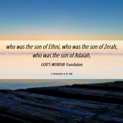 Picture 06 - 1 Chronicles 6:41 GW - who was the son of Ethni, who was the son of - Bible Verse Picture