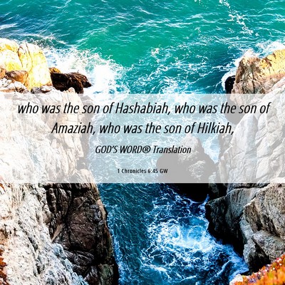 Picture 06 - 1 Chronicles 6:45 GW - who was the son of Hashabiah, who was the son of - Bible Verse Picture