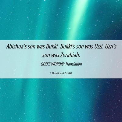 Picture 06 - 1 Chronicles 6:51 GW - Abishua’s son was Bukki. Bukki’s son was - Bible Verse Picture