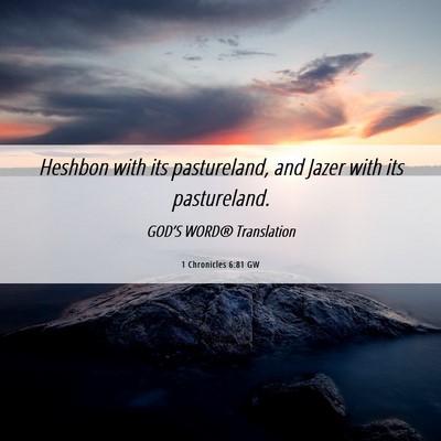 Picture 06 - 1 Chronicles 6:81 GW - Heshbon with its pastureland, and Jazer with its - Bible Verse Picture