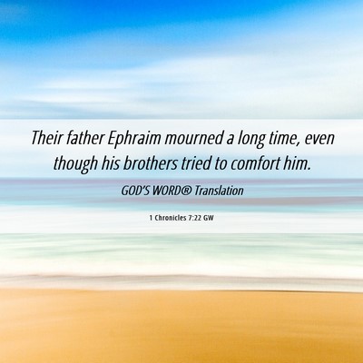 Picture 06 - 1 Chronicles 7:22 GW - Their father Ephraim mourned a long time, even - Bible Verse Picture