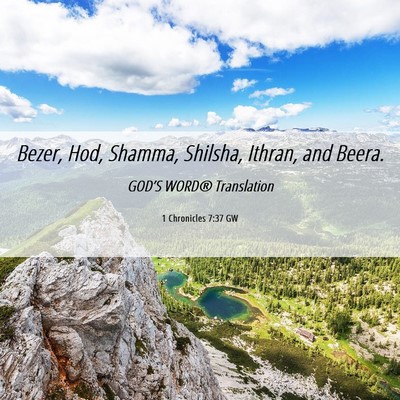 Picture 06 - 1 Chronicles 7:37 GW - Bezer, Hod, Shamma, Shilsha, Ithran, and - Bible Verse Picture