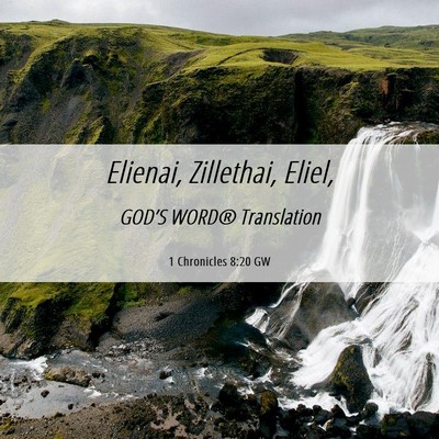 Picture 06 - 1 Chronicles 8:20 GW - Elienai, Zillethai, - Bible Verse Picture