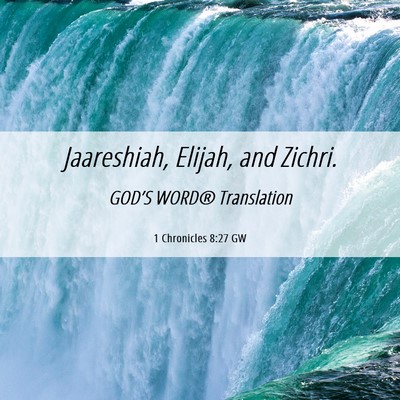 Picture 06 - 1 Chronicles 8:27 GW - Jaareshiah, Elijah, and - Bible Verse Picture