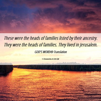 Picture 06 - 1 Chronicles 8:28 GW - These were the heads of families listed by their - Bible Verse Picture