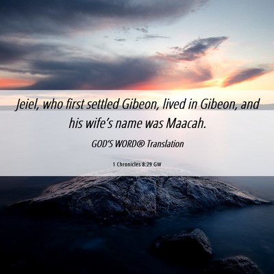 Picture 06 - 1 Chronicles 8:29 GW - Jeiel, who first settled Gibeon, lived in Gibeon, - Bible Verse Picture