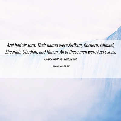 Picture 06 - 1 Chronicles 8:38 GW - Azel had six sons. Their names were Azrikam, - Bible Verse Picture