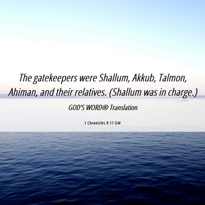 Picture 06 - 1 Chronicles 9:17 GW - The gatekeepers were Shallum, Akkub, Talmon, - Bible Verse Picture