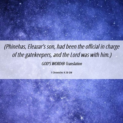 Picture 06 - 1 Chronicles 9:20 GW - (Phinehas, Eleazar’s son, had been the official - Bible Verse Picture