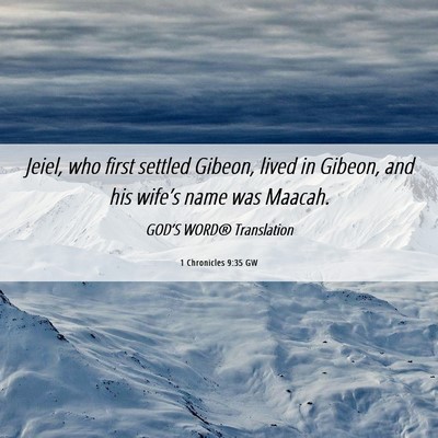 Picture 06 - 1 Chronicles 9:35 GW - Jeiel, who first settled Gibeon, lived in Gibeon, - Bible Verse Picture