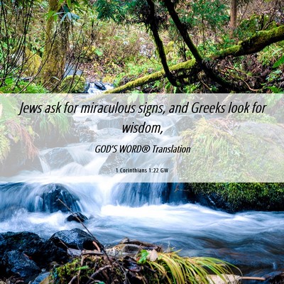 Picture 06 - 1 Corinthians 1:22 GW - Jews ask for miraculous signs, and Greeks look - Bible Verse Picture