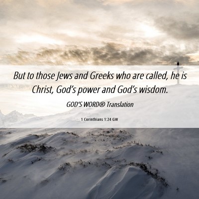 Picture 06 - 1 Corinthians 1:24 GW - But to those Jews and Greeks who are called, he - Bible Verse Picture