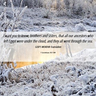 Picture 06 - 1 Corinthians 10:1 GW - I want you to know, brothers and sisters, that - Bible Verse Picture