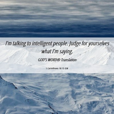 Picture 06 - 1 Corinthians 10:15 GW - I’m talking to intelligent people. Judge for - Bible Verse Picture