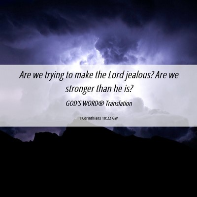 Picture 06 - 1 Corinthians 10:22 GW - Are we trying to make the Lord jealous? Are we - Bible Verse Picture