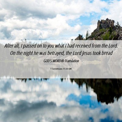 Picture 06 - 1 Corinthians 11:23 GW - After all, I passed on to you what I had received - Bible Verse Picture