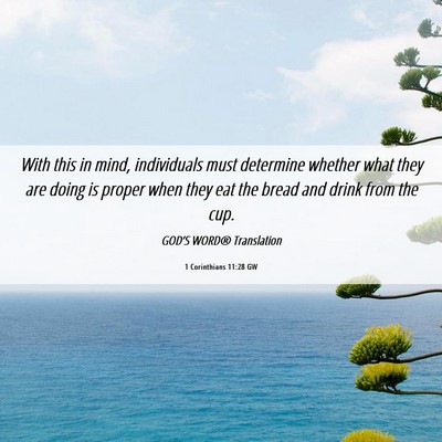 Picture 06 - 1 Corinthians 11:28 GW - With this in mind, individuals must determine - Bible Verse Picture