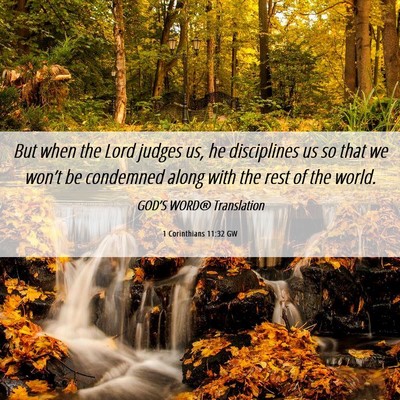 Picture 06 - 1 Corinthians 11:32 GW - But when the Lord judges us, he disciplines us so - Bible Verse Picture