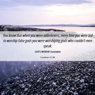 Picture 06 - 1 Corinthians 12:2 GW - You know that when you were unbelievers, every - Bible Verse Picture