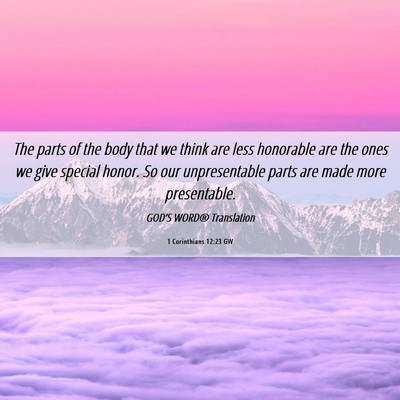 Picture 06 - 1 Corinthians 12:23 GW - The parts of the body that we think are less - Bible Verse Picture