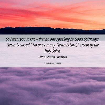 Picture 06 - 1 Corinthians 12:3 GW - So I want you to know that no one speaking by - Bible Verse Picture