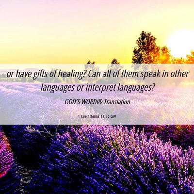 Picture 06 - 1 Corinthians 12:30 GW - or have gifts of healing? Can all of them speak - Bible Verse Picture