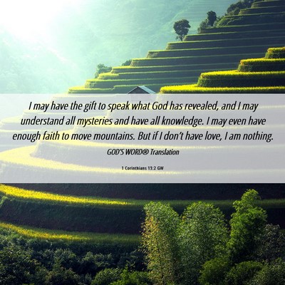 Picture 06 - 1 Corinthians 13:2 GW - I may have the gift to speak what God has - Bible Verse Picture