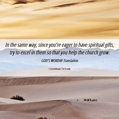 Picture 06 - 1 Corinthians 14:12 GW - In the same way, since you’re eager to have - Bible Verse Picture
