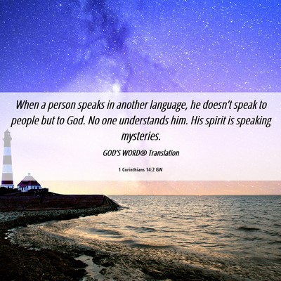 Picture 06 - 1 Corinthians 14:2 GW - When a person speaks in another language, he - Bible Verse Picture