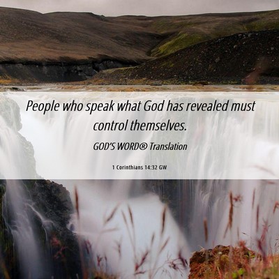 Picture 06 - 1 Corinthians 14:32 GW - People who speak what God has revealed must - Bible Verse Picture