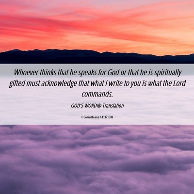 Picture 06 - 1 Corinthians 14:37 GW - Whoever thinks that he speaks for God or that he - Bible Verse Picture