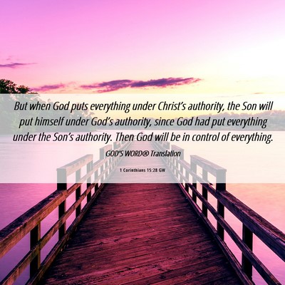 Picture 06 - 1 Corinthians 15:28 GW - But when God puts everything under Christ’s - Bible Verse Picture