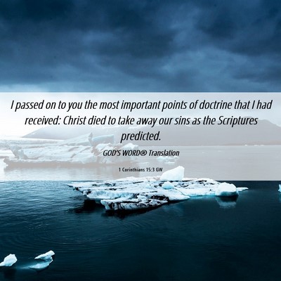 Picture 06 - 1 Corinthians 15:3 GW - I passed on to you the most important points of - Bible Verse Picture