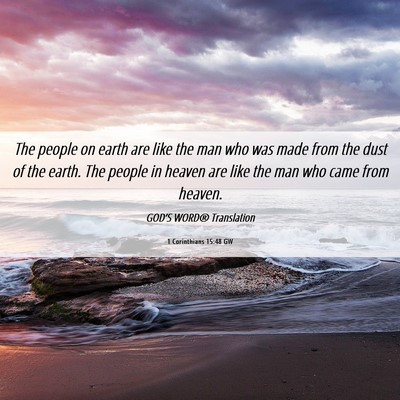 Picture 06 - 1 Corinthians 15:48 GW - The people on earth are like the man who was made - Bible Verse Picture